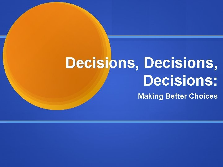Decisions, Decisions: Making Better Choices 