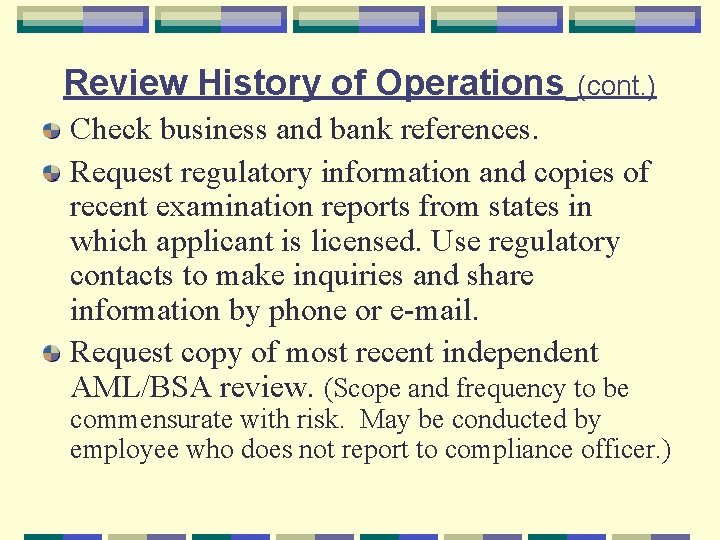 Review History of Operations (cont. ) Check business and bank references. Request regulatory information