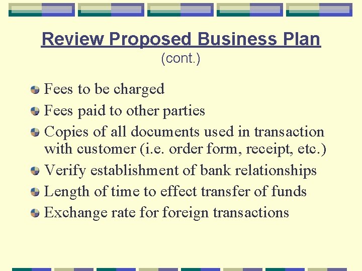 Review Proposed Business Plan (cont. ) Fees to be charged Fees paid to other