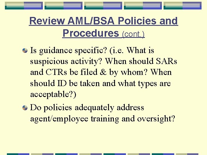 Review AML/BSA Policies and Procedures (cont. ) Is guidance specific? (i. e. What is