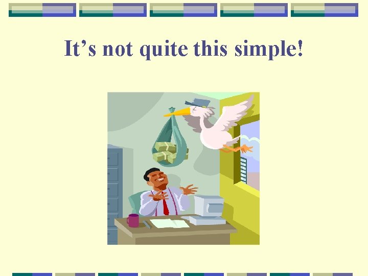 It’s not quite this simple! 