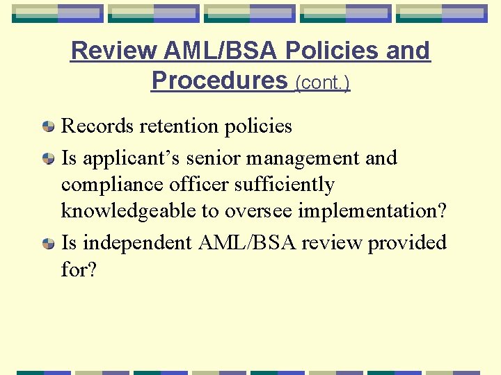 Review AML/BSA Policies and Procedures (cont. ) Records retention policies Is applicant’s senior management