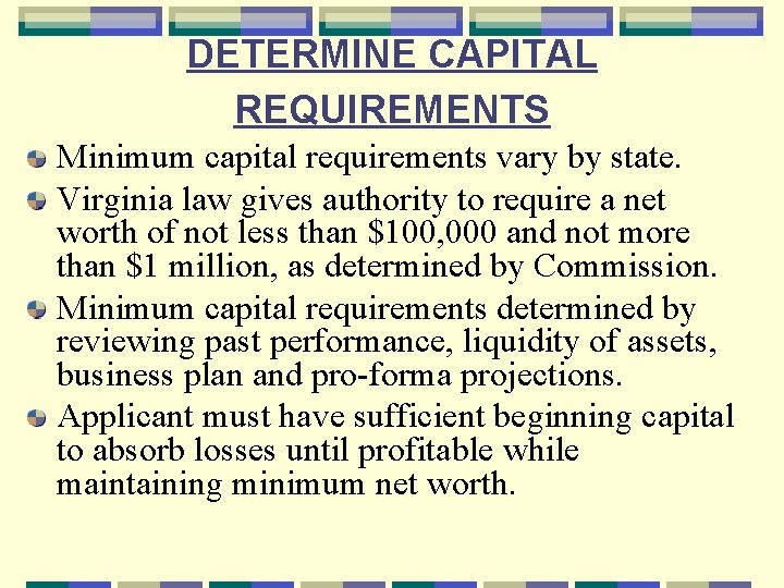DETERMINE CAPITAL REQUIREMENTS Minimum capital requirements vary by state. Virginia law gives authority to