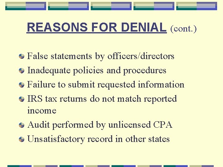 REASONS FOR DENIAL (cont. ) False statements by officers/directors Inadequate policies and procedures Failure