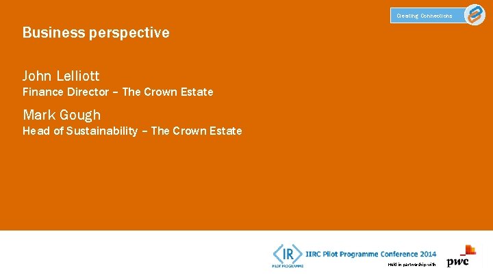 Creating Connections Business perspective John Lelliott Finance Director – The Crown Estate Mark Gough