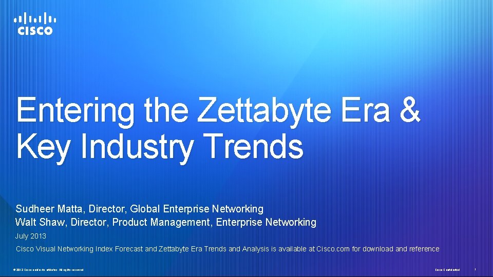 Entering the Zettabyte Era & Key Industry Trends Sudheer Matta, Director, Global Enterprise Networking