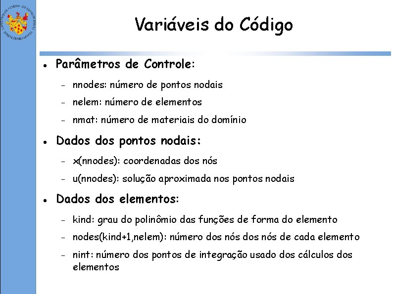 Variáveis do Código Parâmetros de Controle: nnodes: número de pontos nodais nelem: número de