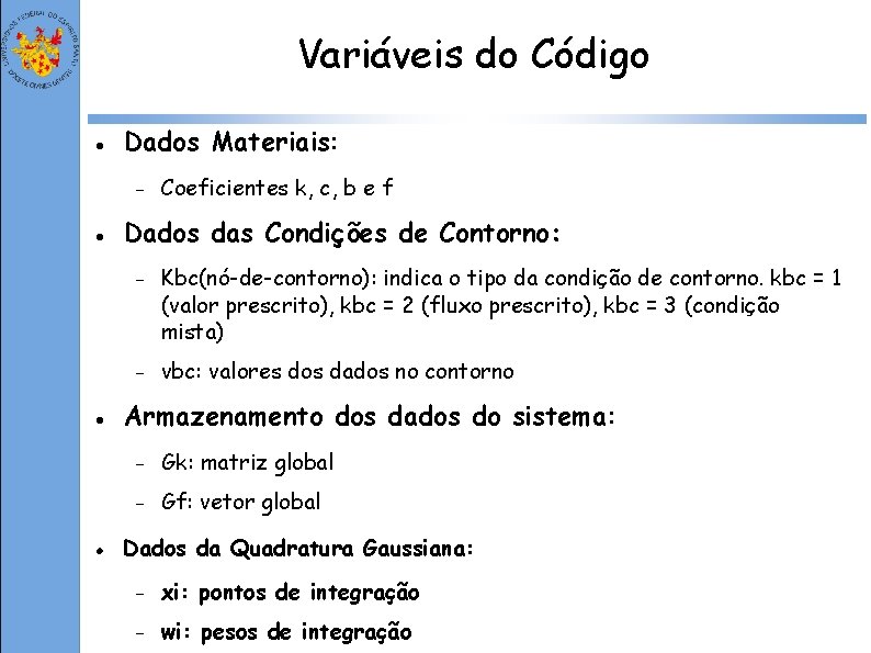 Variáveis do Código Dados Materiais: Coeficientes k, c, b e f Dados das Condições