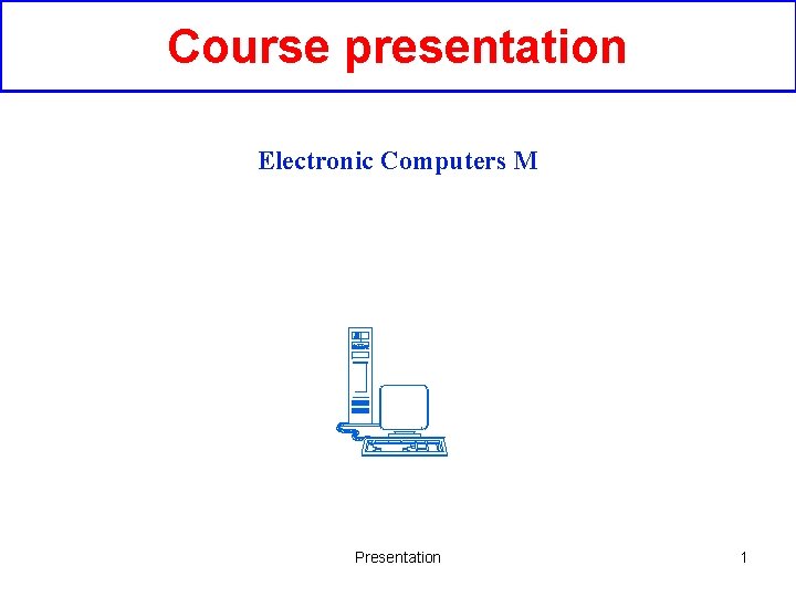 Course presentation Electronic Computers M Presentation 1 