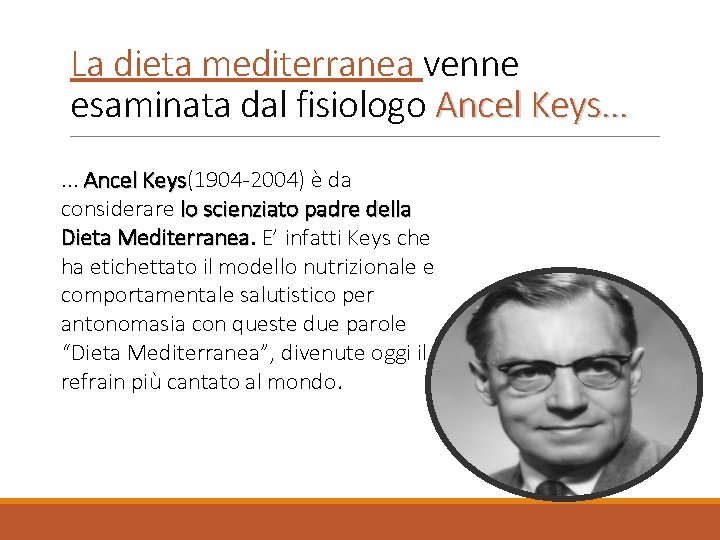 La dieta mediterranea venne esaminata dal fisiologo Ancel Keys. . . Ancel Keys(1904 -2004)