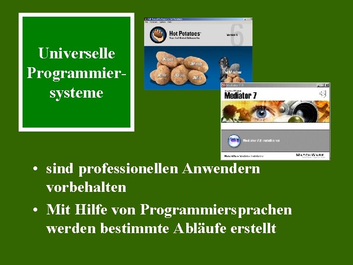 Universelle Programmiersysteme • sind professionellen Anwendern vorbehalten • Mit Hilfe von Programmiersprachen werden bestimmte