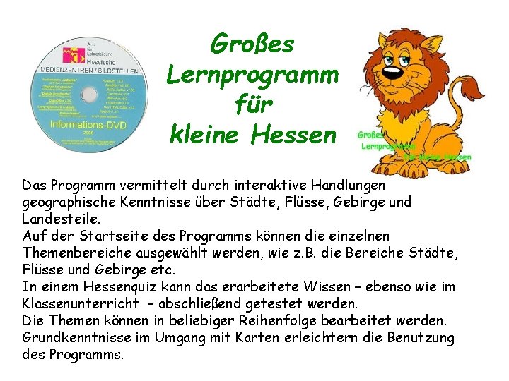 Großes Lernprogramm für kleine Hessen Das Programm vermittelt durch interaktive Handlungen geographische Kenntnisse über