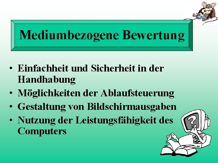 Mediumbezogene Bewertung • Einfachheit und Sicherheit in der Handhabung • Möglichkeiten der Ablaufsteuerung •