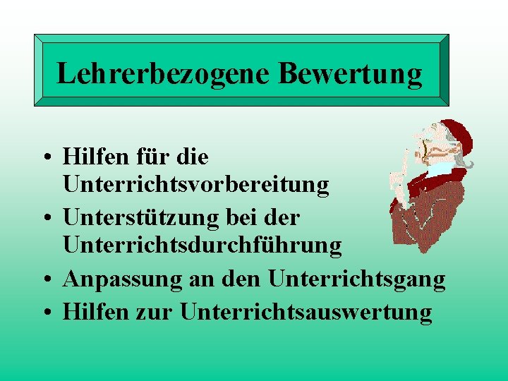 Lehrerbezogene Bewertung • Hilfen für die Unterrichtsvorbereitung • Unterstützung bei der Unterrichtsdurchführung • Anpassung