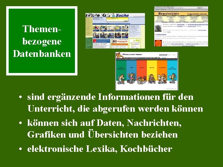 Themenbezogene Datenbanken • sind ergänzende Informationen für den Unterricht, die abgerufen werden können •