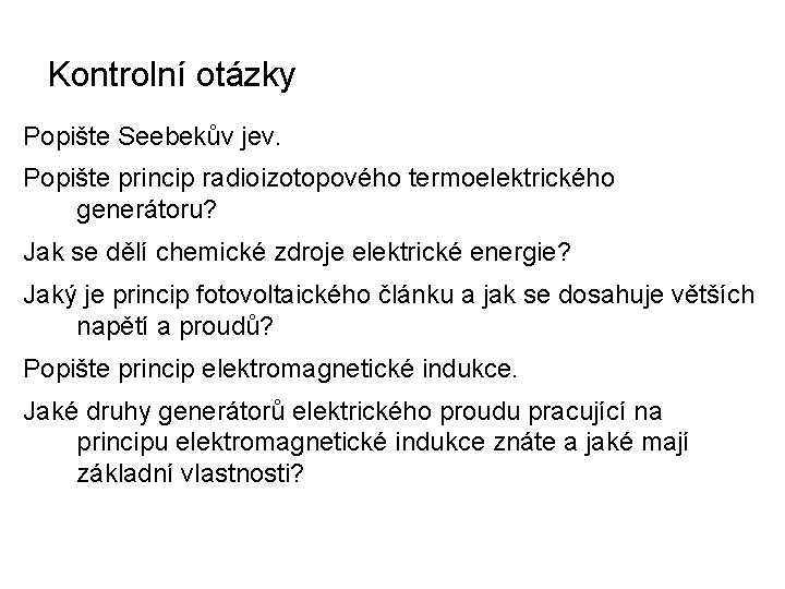 Kontrolní otázky Popište Seebekův jev. Popište princip radioizotopového termoelektrického generátoru? Jak se dělí chemické