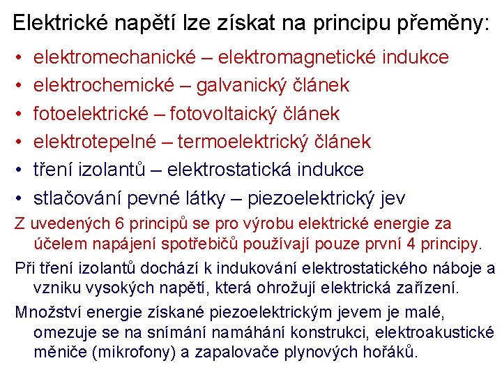 Elektrické napětí lze získat na principu přeměny: • • • elektromechanické – elektromagnetické indukce