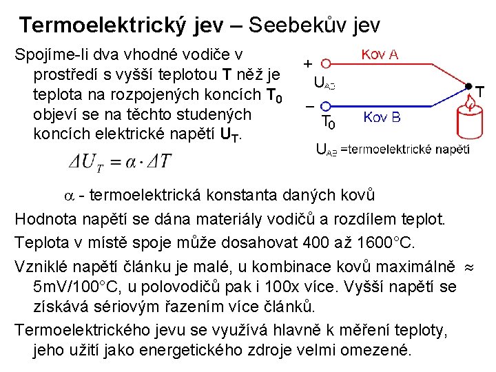 Termoelektrický jev – Seebekův jev Spojíme-li dva vhodné vodiče v prostředí s vyšší teplotou