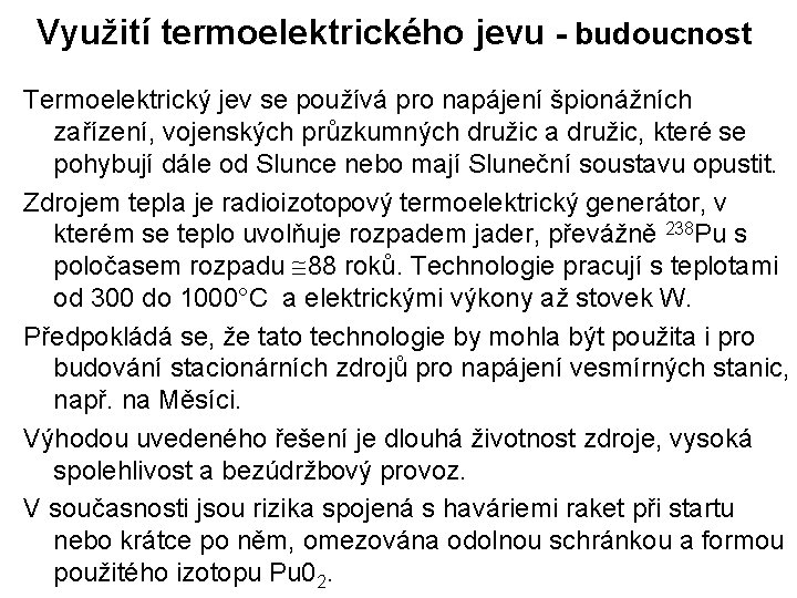 Využití termoelektrického jevu - budoucnost Termoelektrický jev se používá pro napájení špionážních zařízení, vojenských