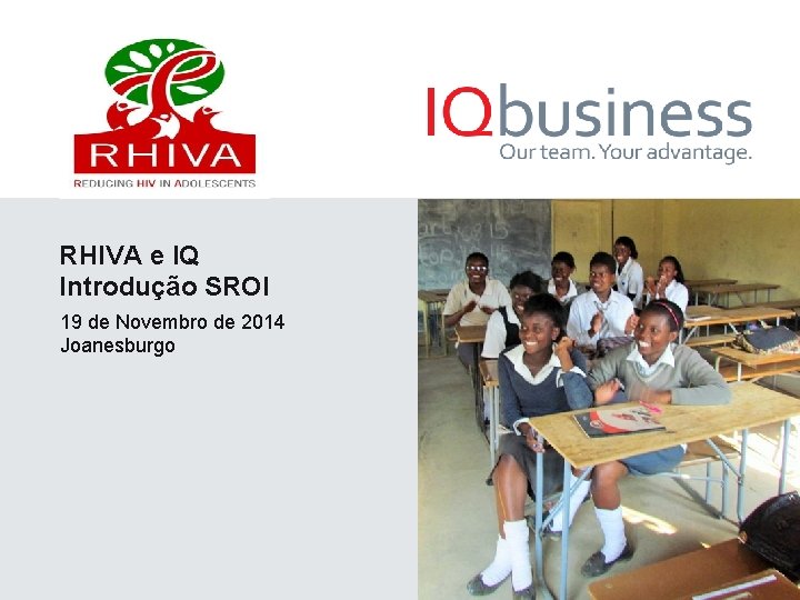 RHIVA e IQ Introdução SROI 19 de Novembro de 2014 Joanesburgo 