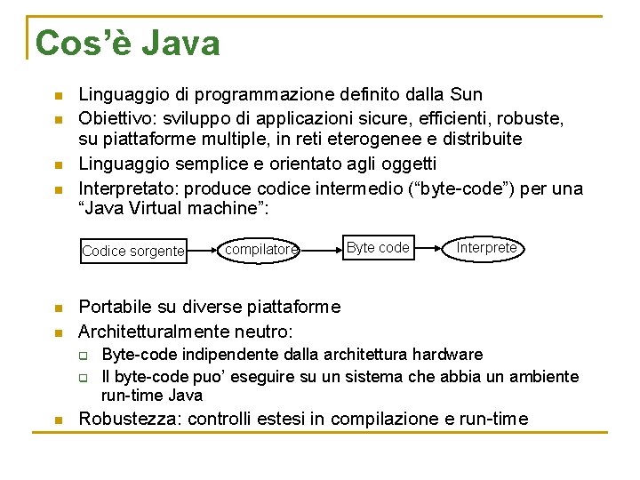 Cos’è Java n n Linguaggio di programmazione definito dalla Sun Obiettivo: sviluppo di applicazioni