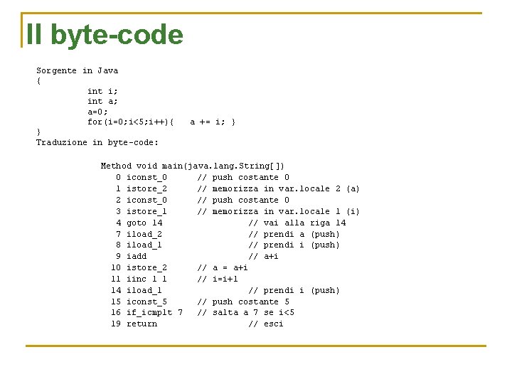Il byte-code Sorgente in Java { int i; int a; a=0; for(i=0; i<5; i++){