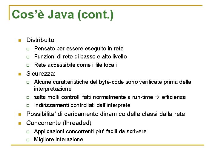 Cos’è Java (cont. ) n Distribuito: q q q n Sicurezza: q q q