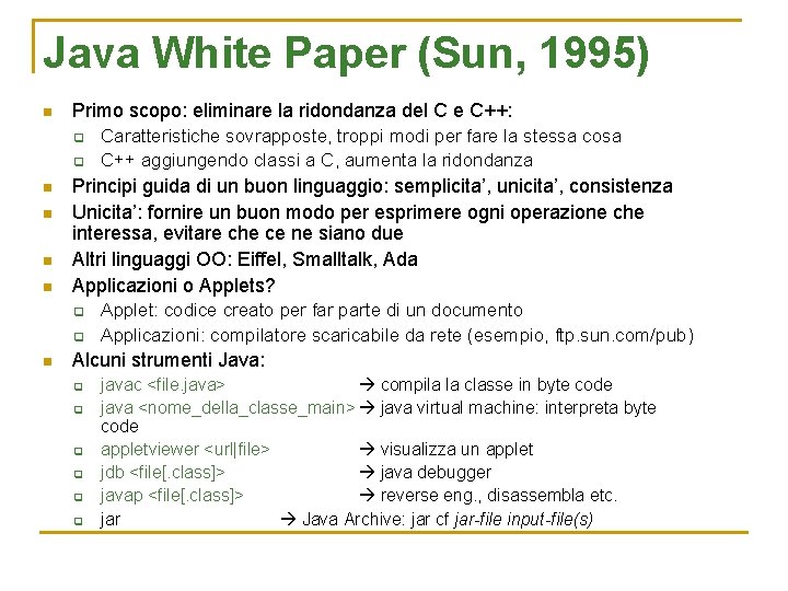 Java White Paper (Sun, 1995) n Primo scopo: eliminare la ridondanza del C e