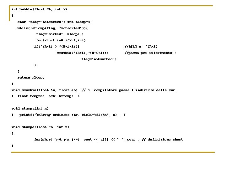 int bubble(float *A, int N) { char *flag="notsorted"; int nloop=0; while(!strcmp(flag, "notsorted")){ flag="sorted"; nloop++;