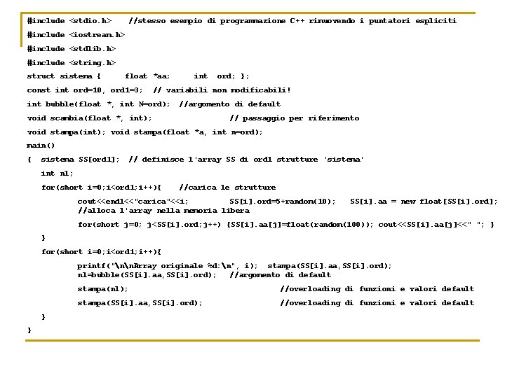 #include <stdio. h> //stesso esempio di programmazione C++ rimuovendo i puntatori espliciti #include <iostream.