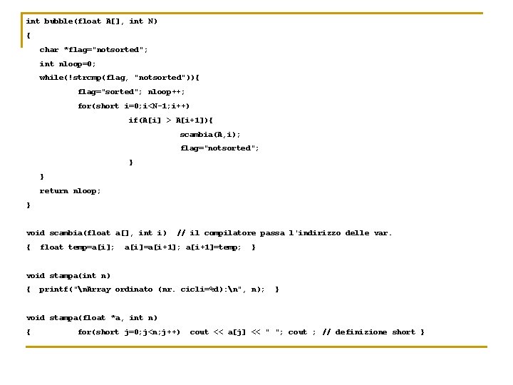 int bubble(float A[], int N) { char *flag="notsorted"; int nloop=0; while(!strcmp(flag, "notsorted")){ flag="sorted"; nloop++;