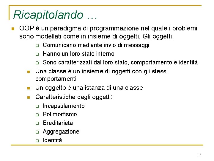 Ricapitolando … n OOP è un paradigma di programmazione nel quale i problemi sono