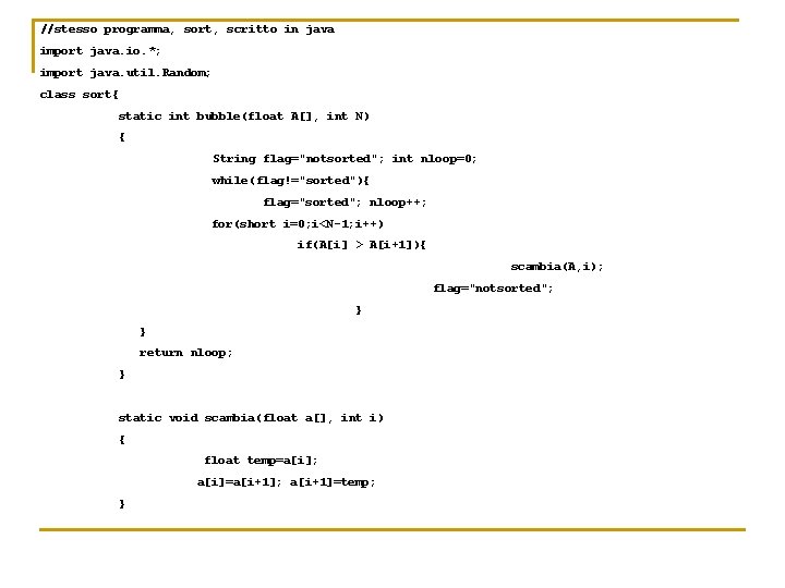 //stesso programma, sort, scritto in java import java. io. *; import java. util. Random;