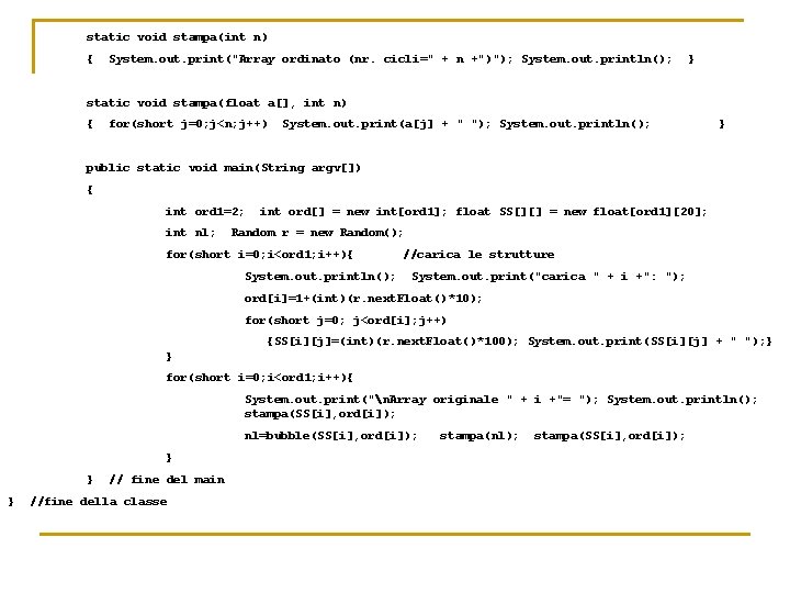 static void stampa(int n) { System. out. print("Array ordinato (nr. cicli=" + n +")");