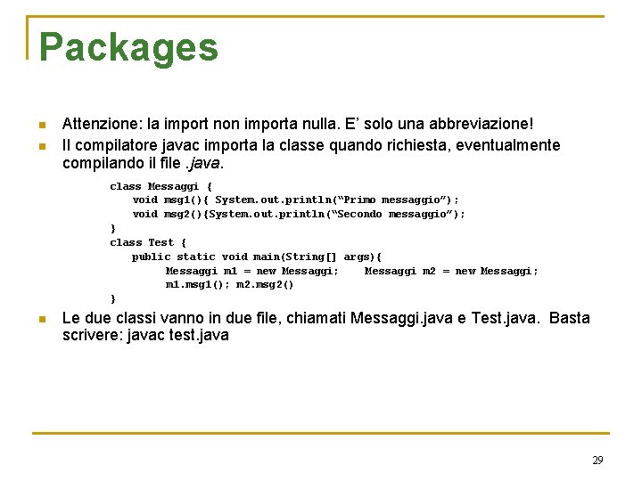 Packages n n Attenzione: la import non importa nulla. E’ solo una abbreviazione! Il