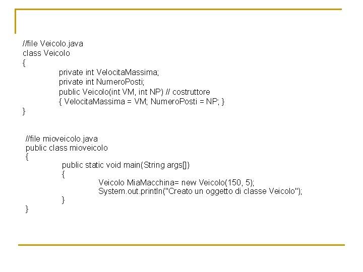 //file Veicolo. java class Veicolo { private int Velocita. Massima; private int Numero. Posti;