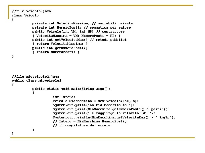 //file Veicolo. java class Veicolo { private int Velocita. Massima; // variabili private int