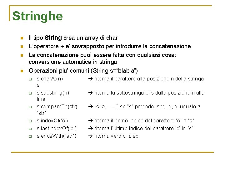 Stringhe n n Il tipo String crea un array di char L’operatore + e’