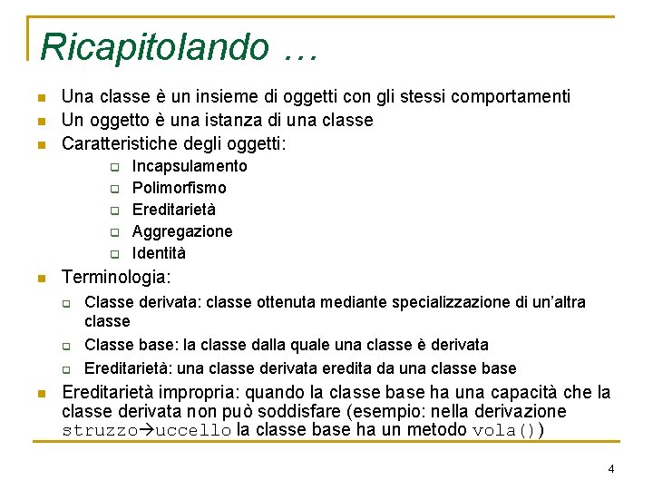 Ricapitolando … n n n Una classe è un insieme di oggetti con gli
