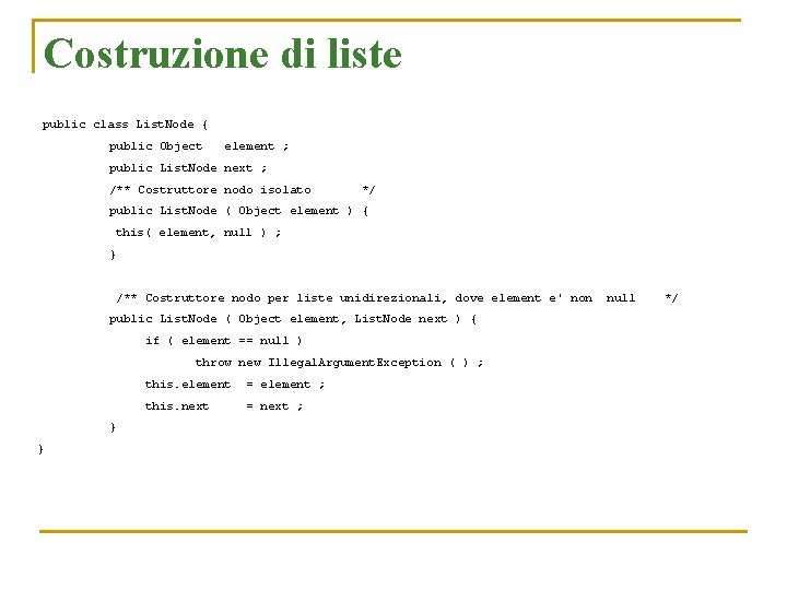 Costruzione di liste public class List. Node { public Object element ; public List.