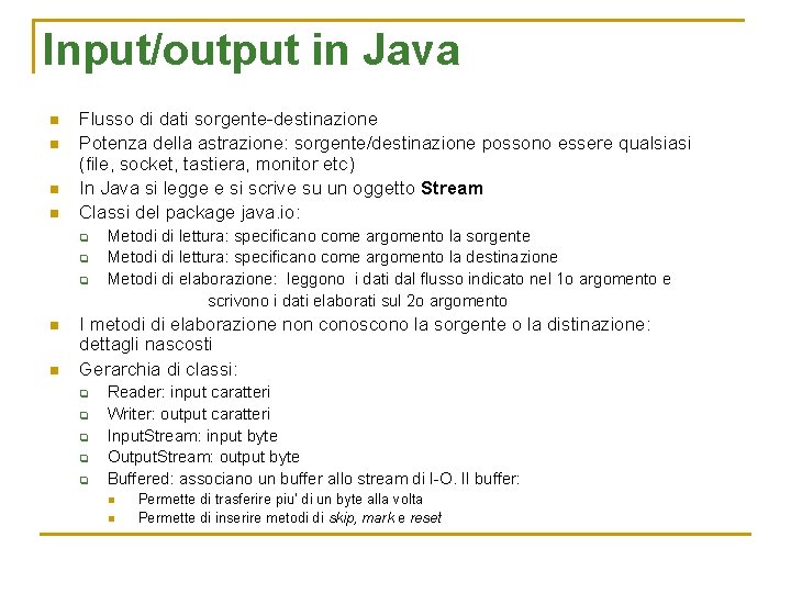 Input/output in Java n n Flusso di dati sorgente-destinazione Potenza della astrazione: sorgente/destinazione possono