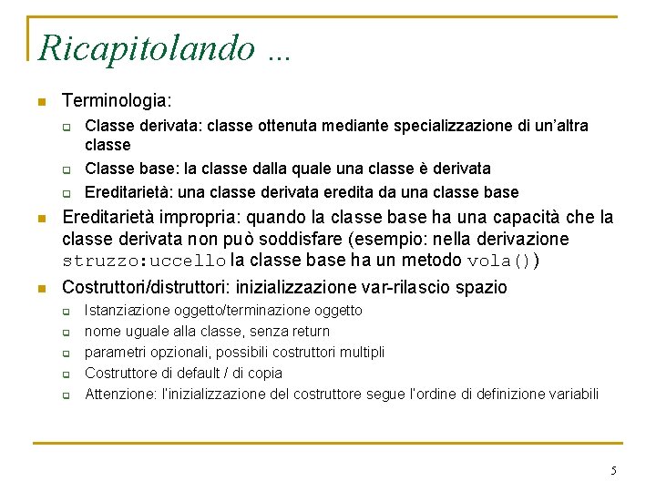 Ricapitolando … n Terminologia: q q q Classe derivata: classe ottenuta mediante specializzazione di