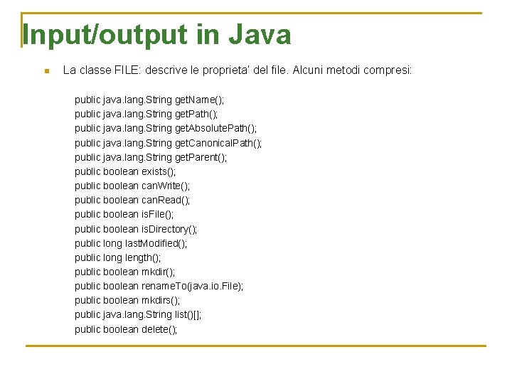 Input/output in Java n La classe FILE: descrive le proprieta’ del file. Alcuni metodi