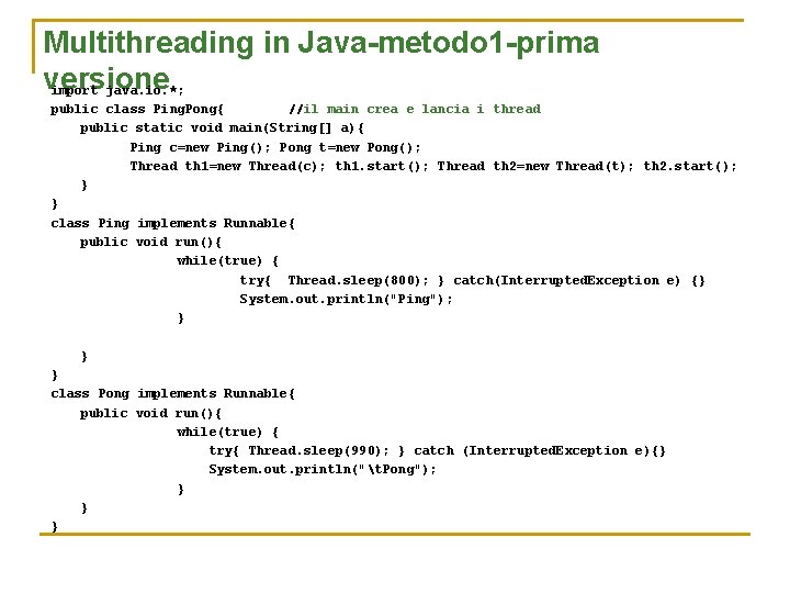 Multithreading in Java-metodo 1 -prima versione import java. io. *; public class Ping. Pong{