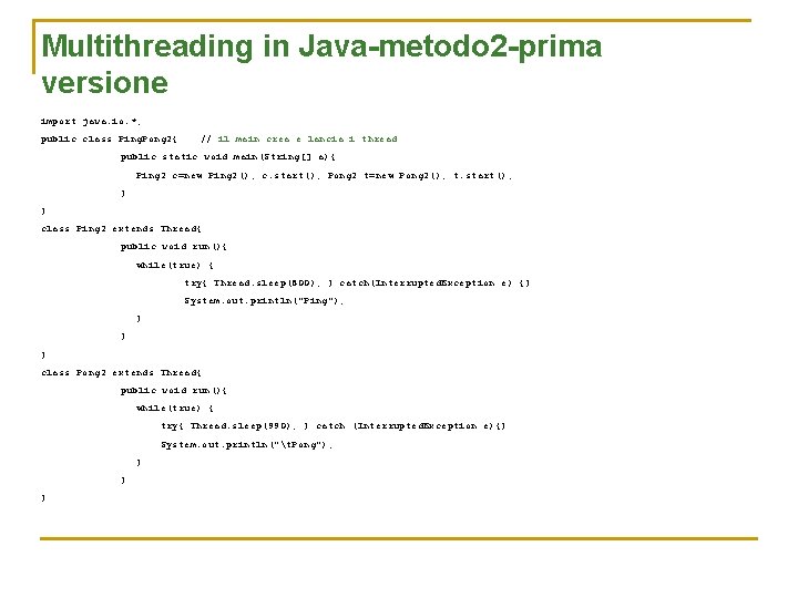 Multithreading in Java-metodo 2 -prima versione import java. io. *; public class Ping. Pong