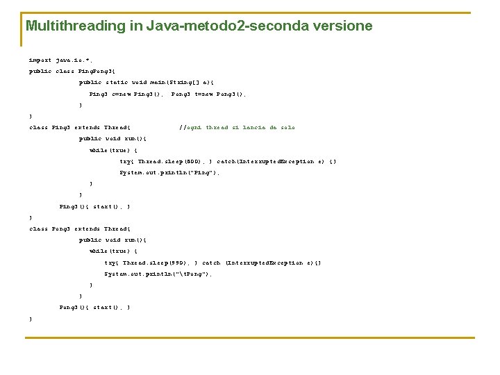 Multithreading in Java-metodo 2 -seconda versione import java. io. *; public class Ping. Pong