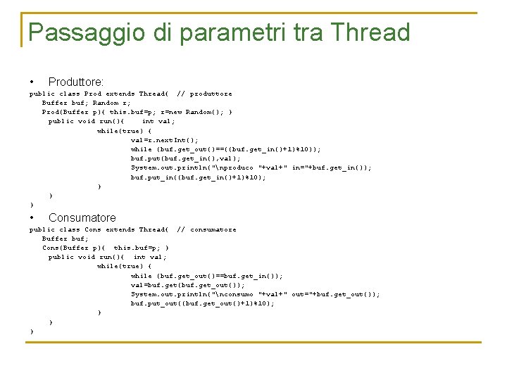 Passaggio di parametri tra Thread • Produttore: public class Prod extends Thread{ // produttore