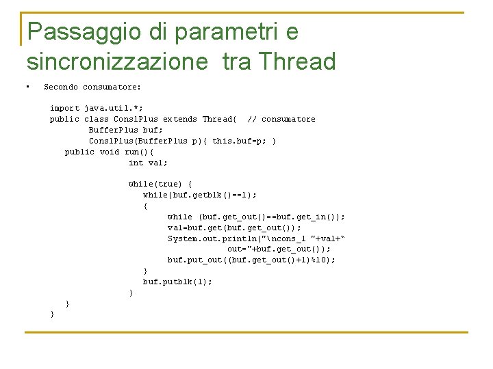 Passaggio di parametri e sincronizzazione tra Thread • Secondo consumatore: import java. util. *;