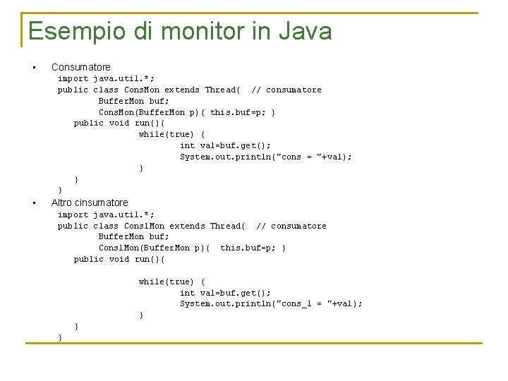 Esempio di monitor in Java • Consumatore import java. util. *; public class Cons.