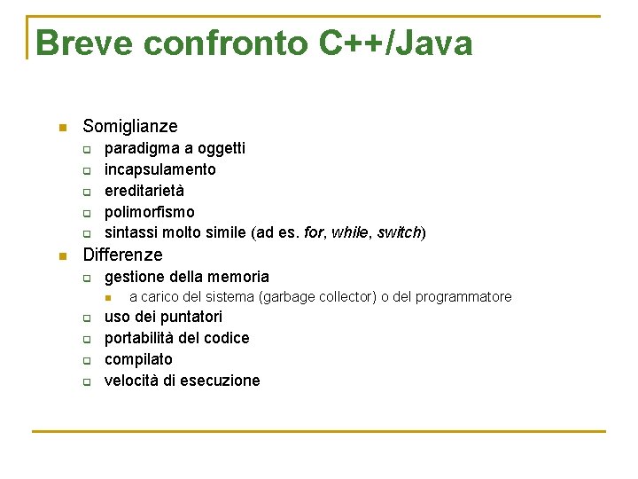 Breve confronto C++/Java n Somiglianze q q q n paradigma a oggetti incapsulamento ereditarietà